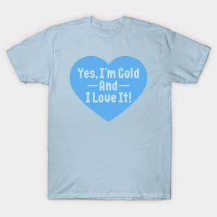 Yes I'm Cold And I Love It T-Shirt